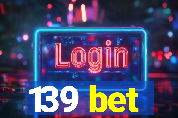 139 bet